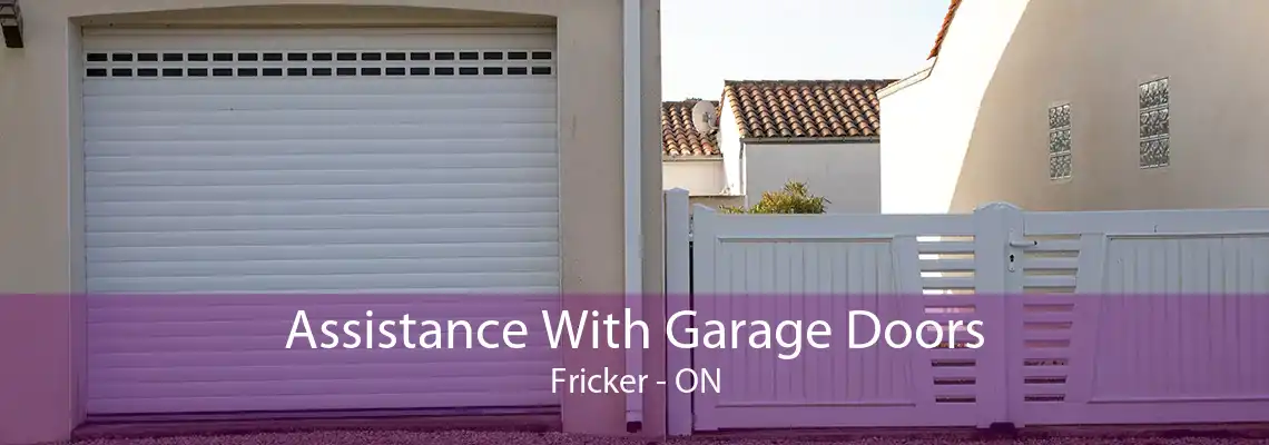 Assistance With Garage Doors Fricker - ON