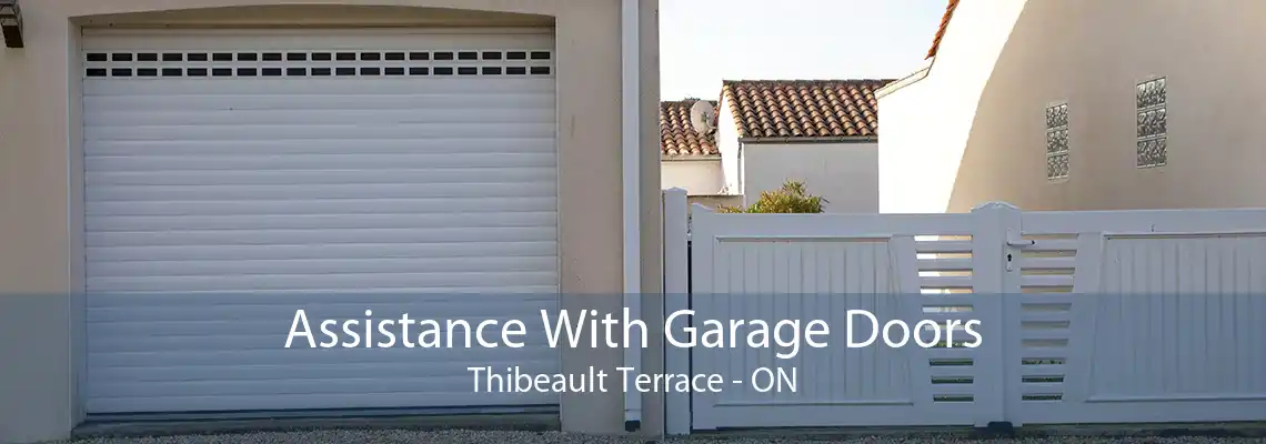 Assistance With Garage Doors Thibeault Terrace - ON