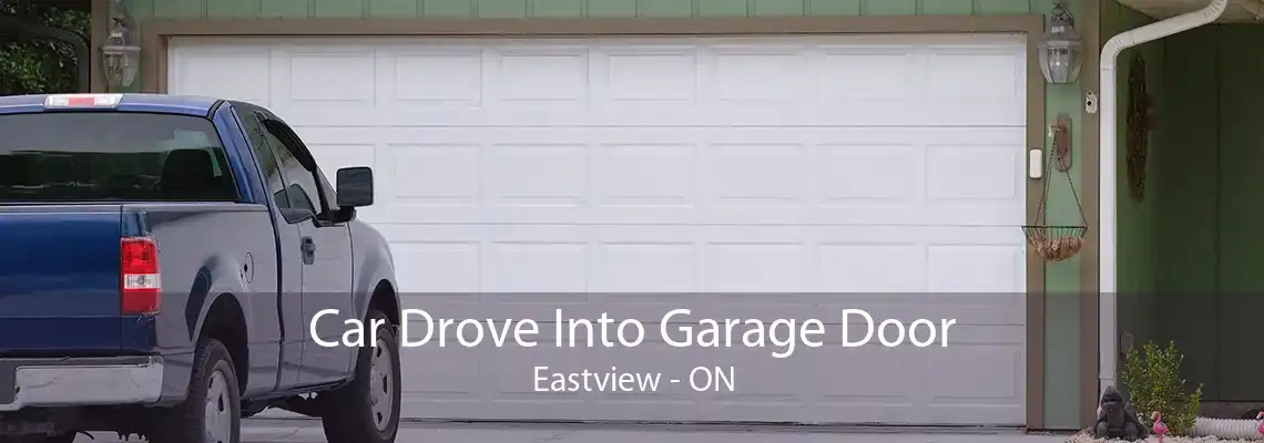 Car Drove Into Garage Door Eastview - ON