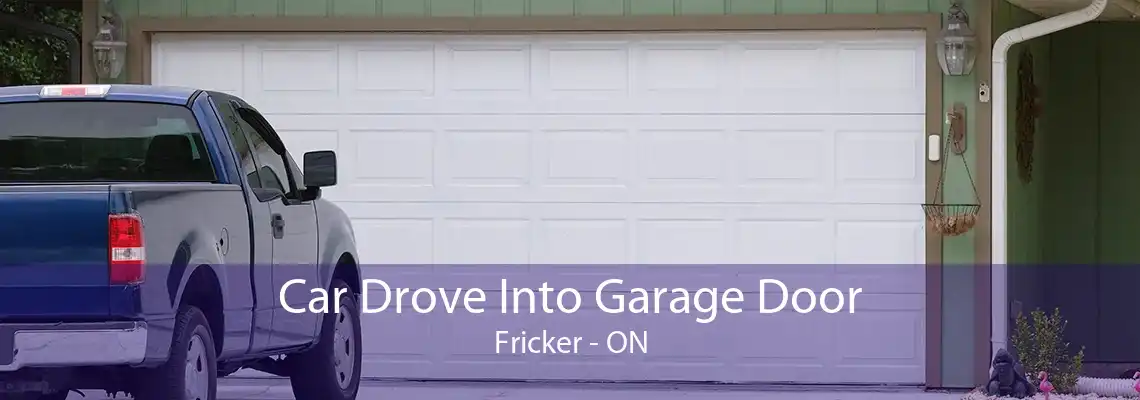 Car Drove Into Garage Door Fricker - ON