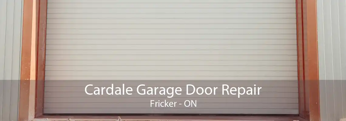 Cardale Garage Door Repair Fricker - ON