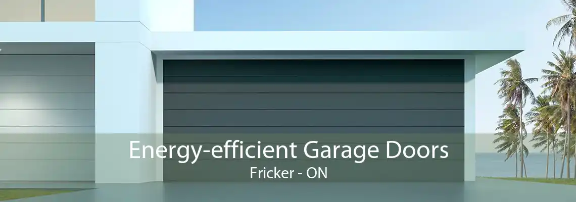 Energy-efficient Garage Doors Fricker - ON