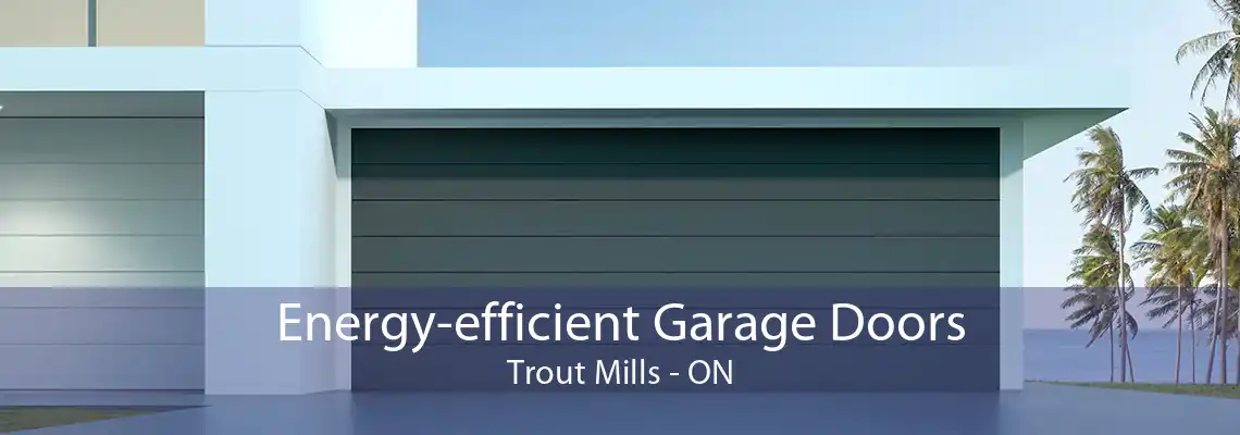 Energy-efficient Garage Doors Trout Mills - ON