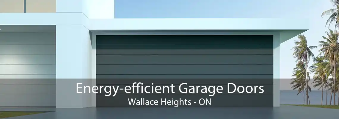 Energy-efficient Garage Doors Wallace Heights - ON