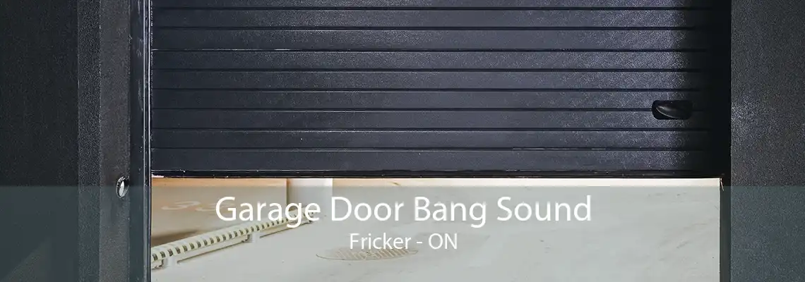 Garage Door Bang Sound Fricker - ON