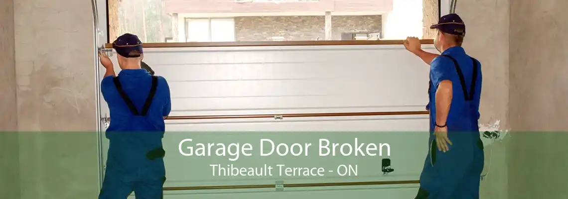 Garage Door Broken Thibeault Terrace - ON