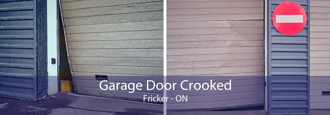 Garage Door Crooked Fricker - ON