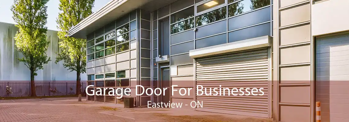 Garage Door For Businesses Eastview - ON