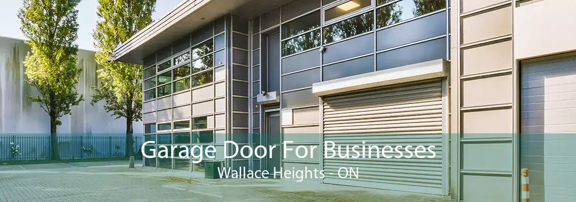 Garage Door For Businesses Wallace Heights - ON