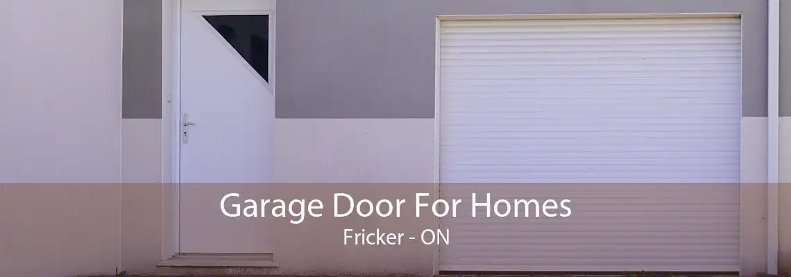 Garage Door For Homes Fricker - ON