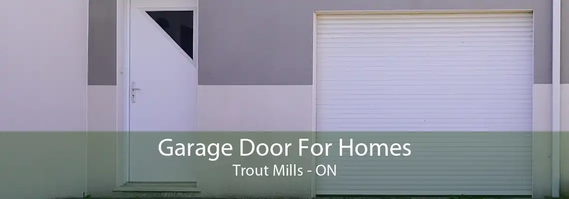 Garage Door For Homes Trout Mills - ON