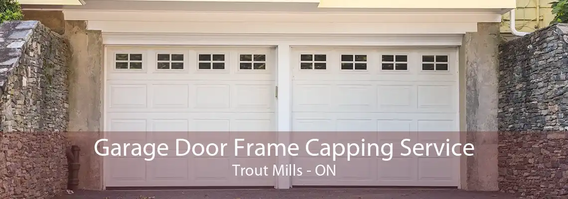 Garage Door Frame Capping Service Trout Mills - ON