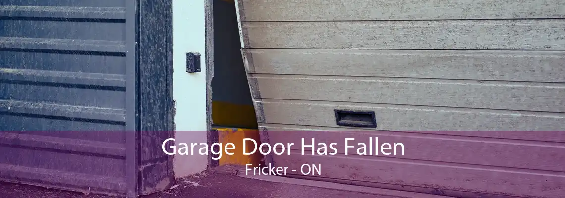 Garage Door Has Fallen Fricker - ON