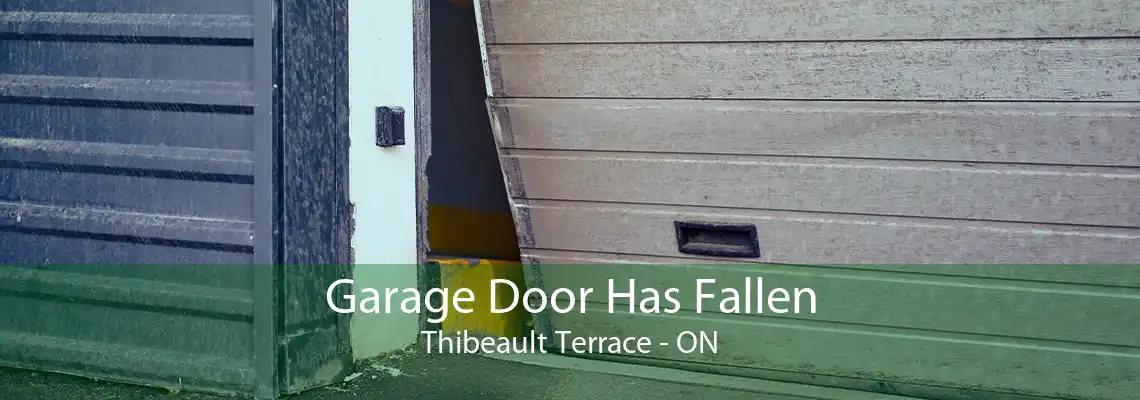 Garage Door Has Fallen Thibeault Terrace - ON