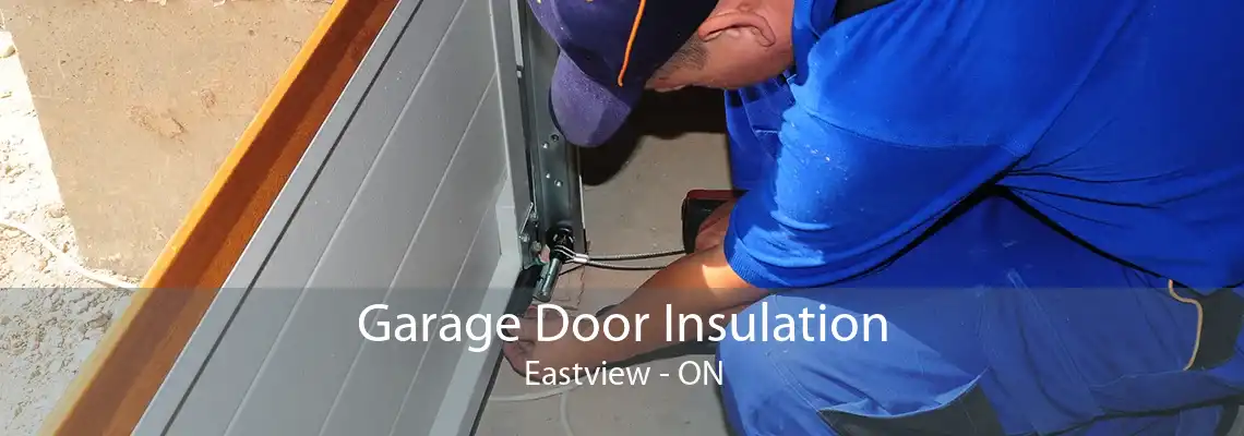 Garage Door Insulation Eastview - ON