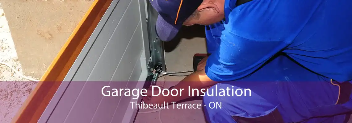Garage Door Insulation Thibeault Terrace - ON