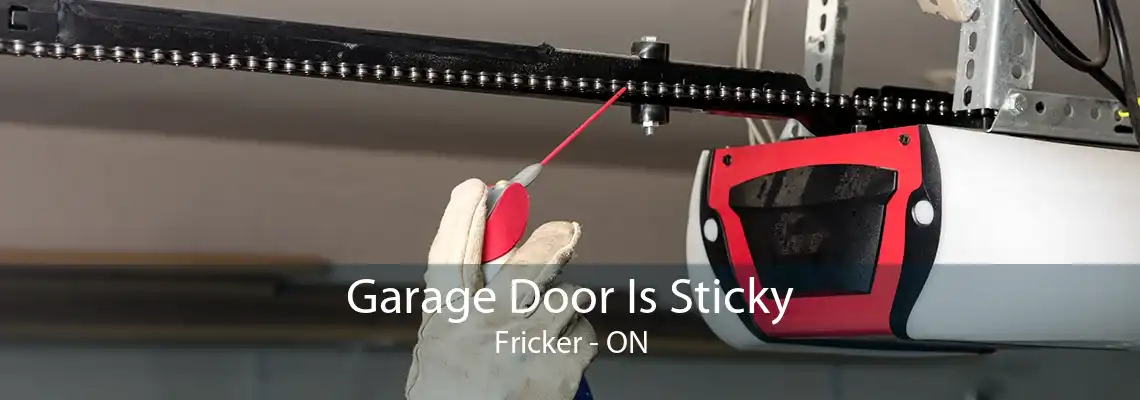 Garage Door Is Sticky Fricker - ON