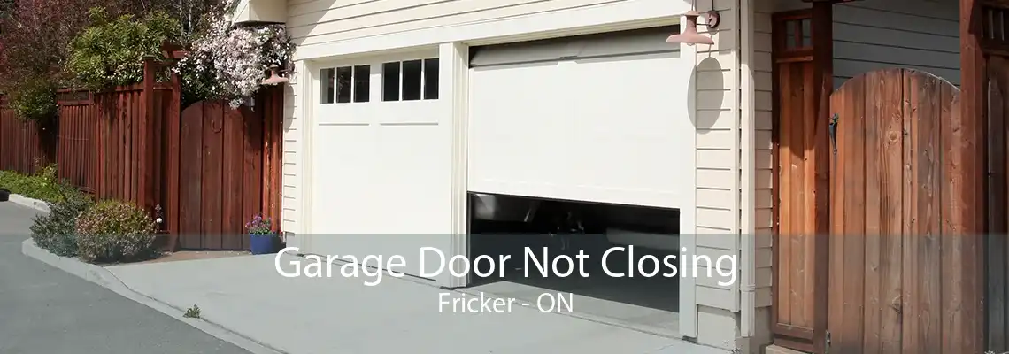 Garage Door Not Closing Fricker - ON