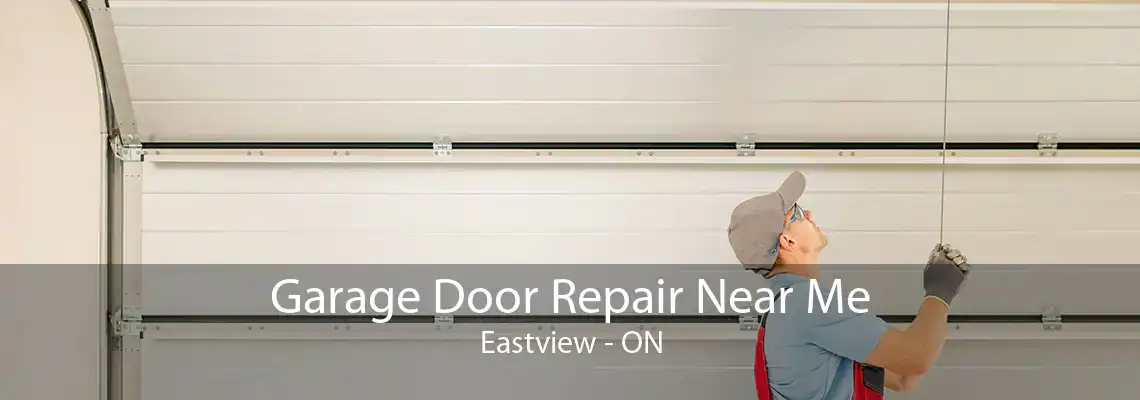 Garage Door Repair Near Me Eastview - ON