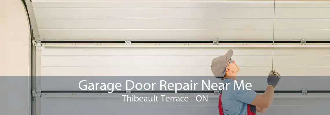 Garage Door Repair Near Me Thibeault Terrace - ON
