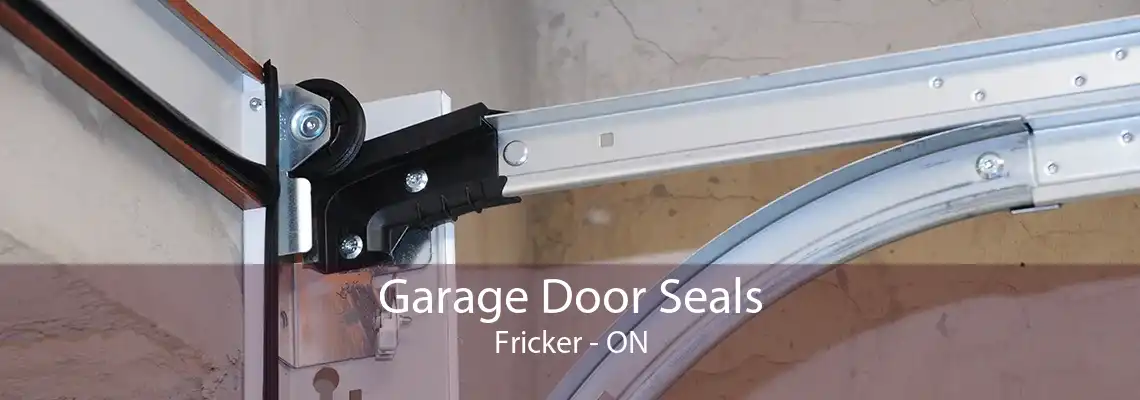 Garage Door Seals Fricker - ON