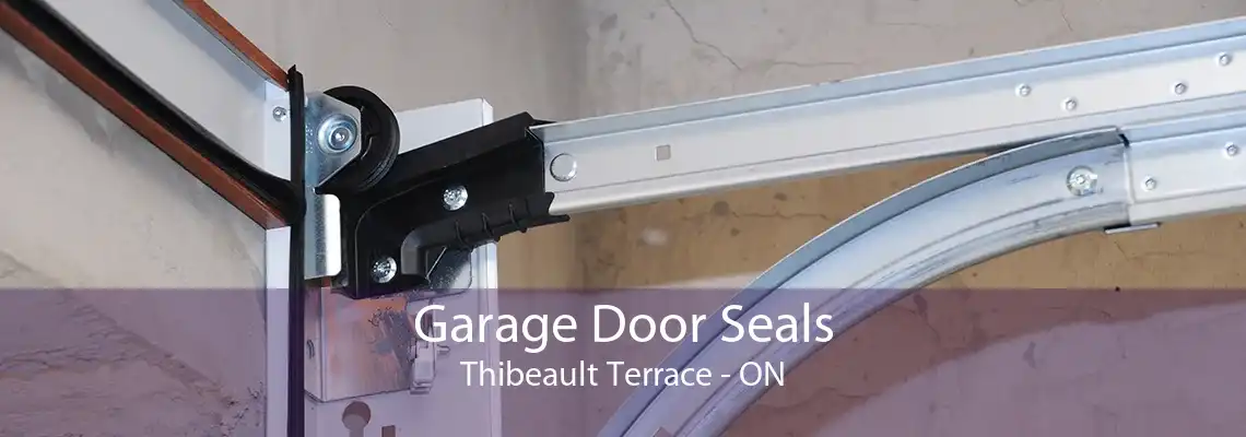 Garage Door Seals Thibeault Terrace - ON