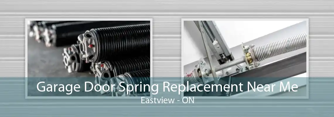 Garage Door Spring Replacement Near Me Eastview - ON
