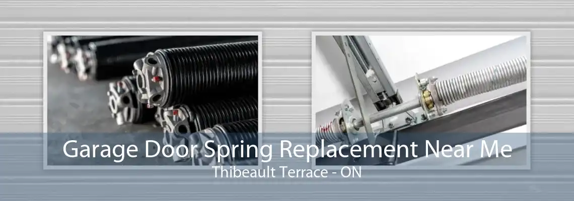 Garage Door Spring Replacement Near Me Thibeault Terrace - ON