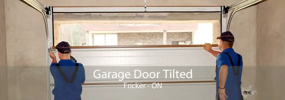 Garage Door Tilted Fricker - ON