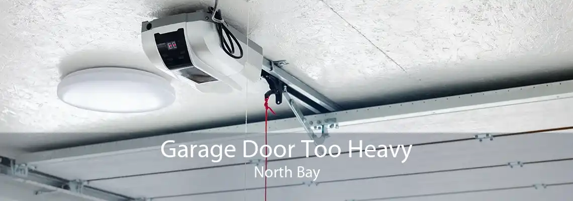 Garage Door Too Heavy North Bay