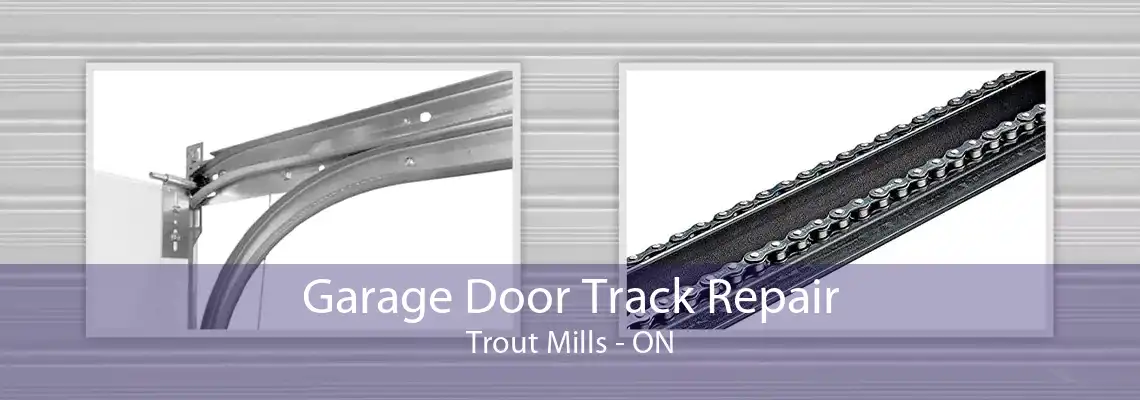 Garage Door Track Repair Trout Mills - ON