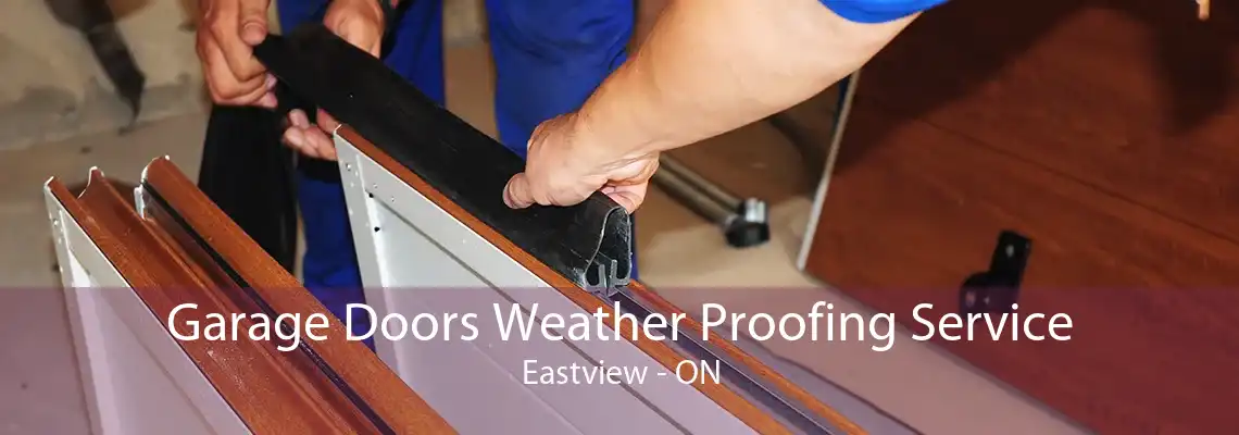 Garage Doors Weather Proofing Service Eastview - ON