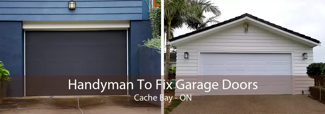 Handyman To Fix Garage Doors Cache Bay - ON