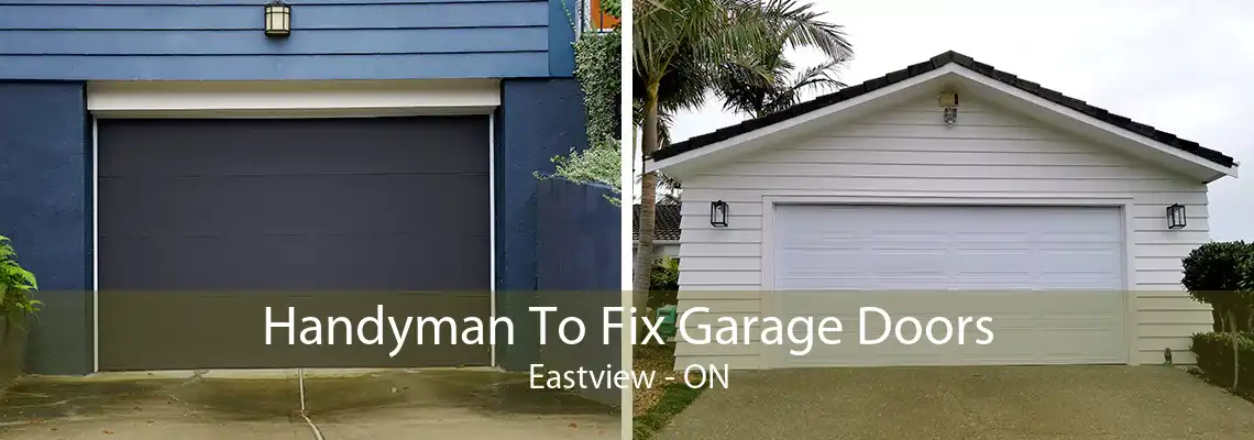 Handyman To Fix Garage Doors Eastview - ON