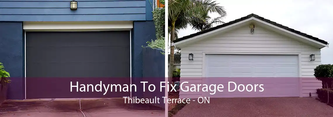 Handyman To Fix Garage Doors Thibeault Terrace - ON