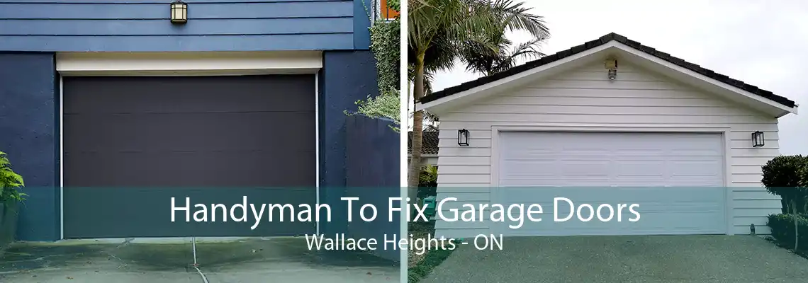 Handyman To Fix Garage Doors Wallace Heights - ON