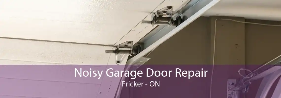 Noisy Garage Door Repair Fricker - ON