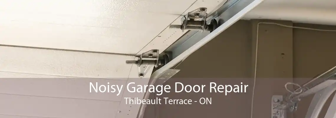 Noisy Garage Door Repair Thibeault Terrace - ON