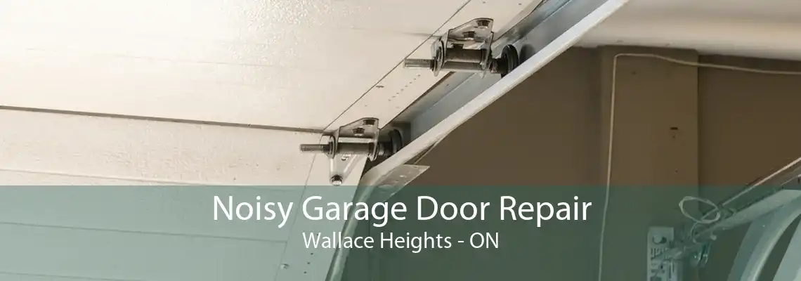 Noisy Garage Door Repair Wallace Heights - ON