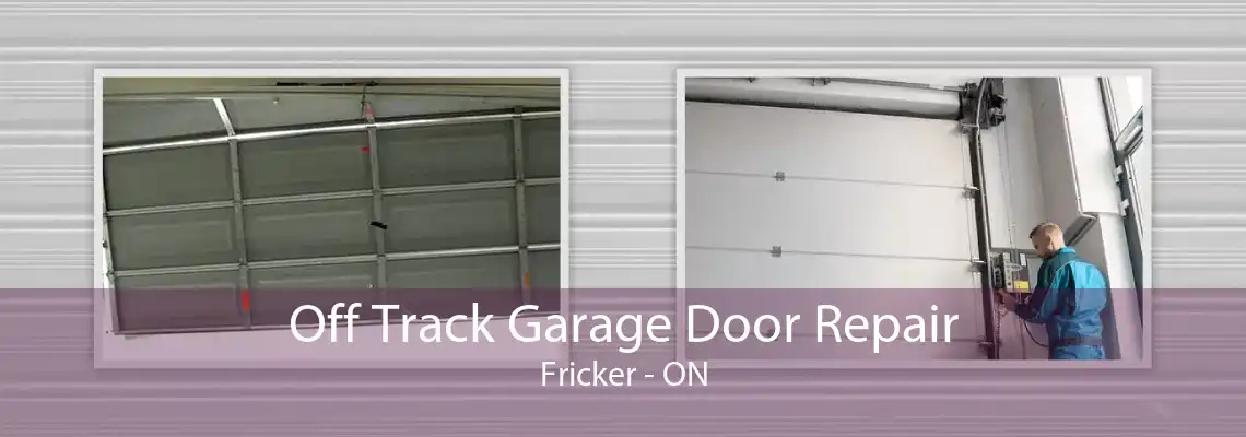 Off Track Garage Door Repair Fricker - ON