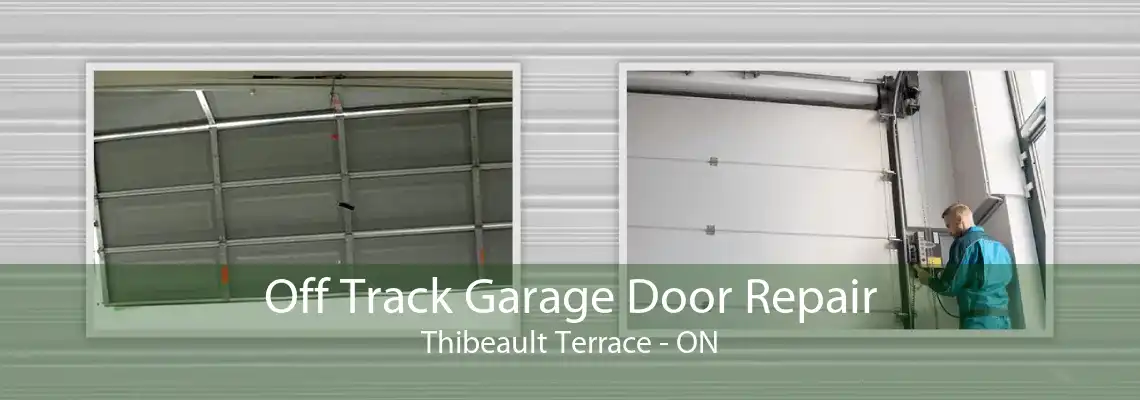 Off Track Garage Door Repair Thibeault Terrace - ON