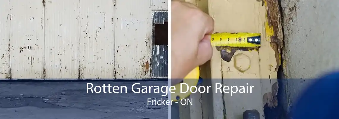 Rotten Garage Door Repair Fricker - ON